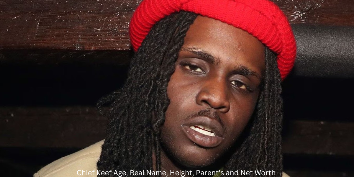 Chief Keef Age, Real Name, Height, Parent’s and Net Worth