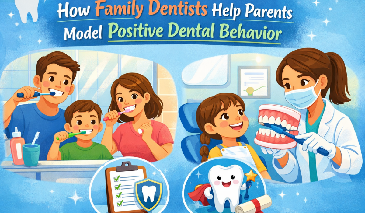 How Family Dentists Help Parents Model Positive Dental Behavior