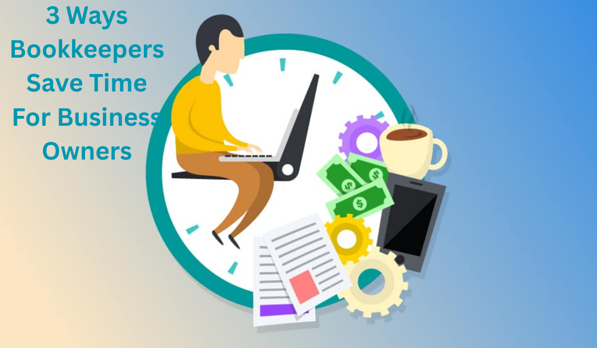 3 Ways Bookkeepers Save Time For Business Owners