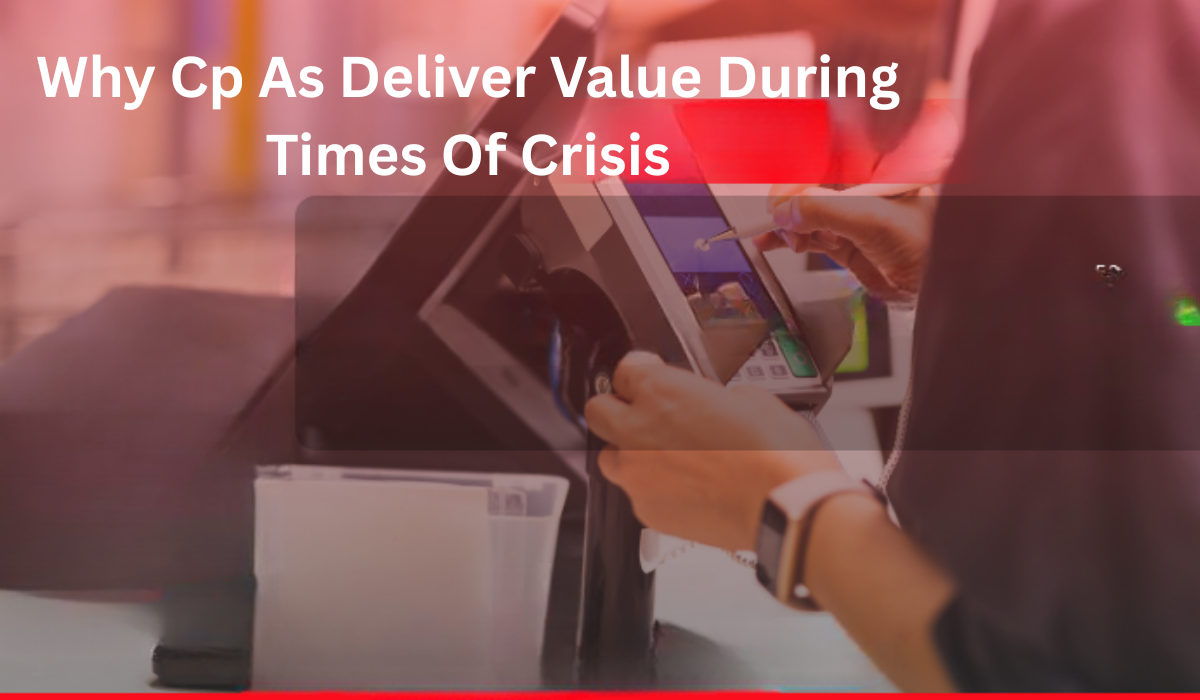 Why Cp As Deliver Value During Times Of Crisis