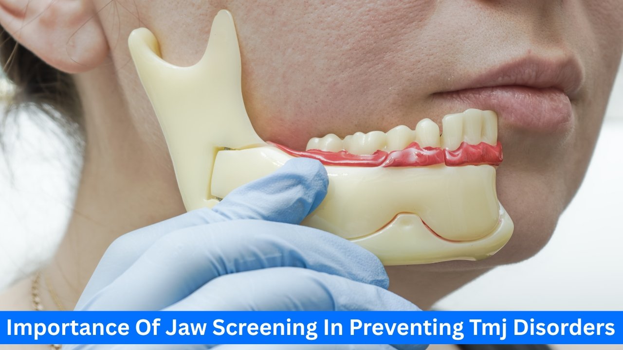 Understanding The Importance Of Jaw Screening In Preventing Tmj Disorders